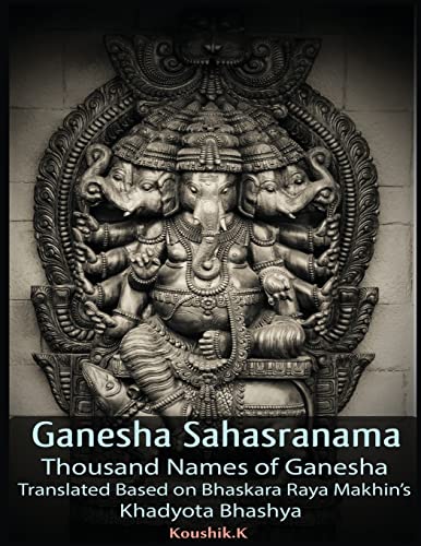 Ganesha Sahasranama - Thousand Names of Ganesha: Translated Based on Bhaskara Raya Makhin’s Khadyota Bhashya von Independently Published